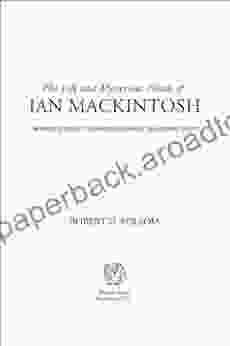 The Life And Mysterious Death Of Ian MacKintosh: The Inside Story Of The Sandbaggers And Television S Top Spy