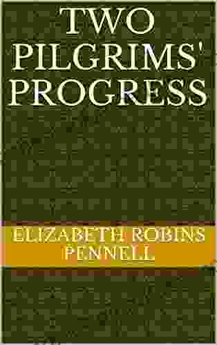 Two Pilgrims Progress: By Elizabeth Robins Pennell And Joseph Pennell