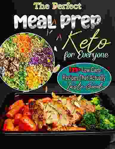 The Perfect Keto Meal Prep for Everyone with 125+ Low Carb Recipes That Actually Taste Good