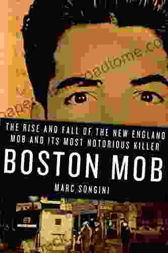 Boston Mob: The Rise And Fall Of The New England Mob And Its Most Notorious Killer