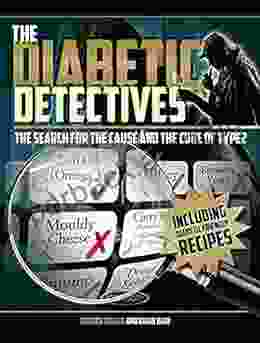 The Diabetic Detectives: The Search for the Cause and the Cure of Type 2 (Type 2 Diabetes Cure Reversal Management and Therapy Diet Exercise and Supplement Regimes)