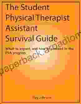 The Student Physical Therapist Assistant Survival Guide: What to expect and how to succeed in the PTA program