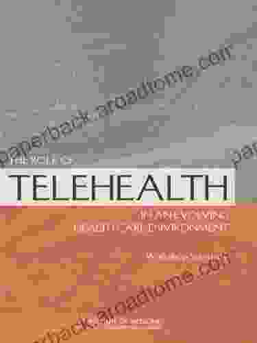 The Role Of Telehealth In An Evolving Health Care Environment: Workshop Summary