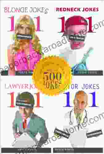 500 Uncensored Jokes: The Ultimate Dirty Jokes Compilation Containing Blonde Jokes Redneck Jokes Lawyer Jokes Doctor Jokes And 96 BONUS Jokes (also Makes A Great Gift ) (101 Jokes)