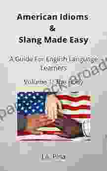 American Idioms Slang Made Easy: A Guide For English Language Learners (Volume 1: The Body)