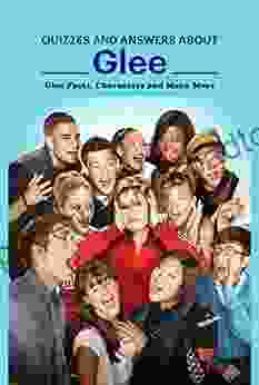 Quizzes and Answers About Glee: Glee Facts Characters and Many More: Fascinating Facts About Glee