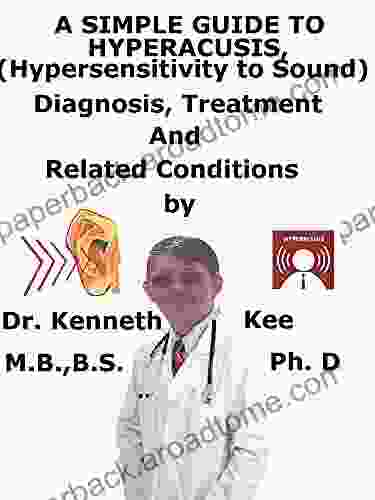 A Simple Guide To Hyperacusis (Hypersensitivity To Sound) Diagnosis Treatment And Related Conditions