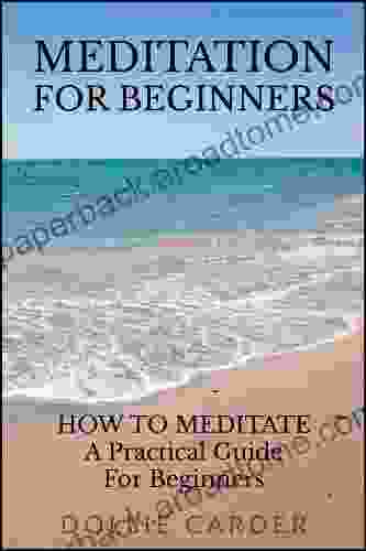 Meditation for Beginners : How to Meditate a Practical Guide for Beginners