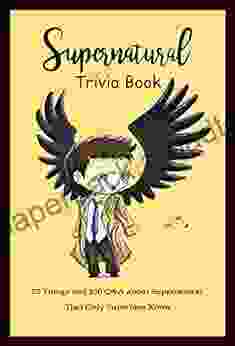 Supernatural Trivia Book: 25 Things And 100 Q A About Supernatural That Only Superfans Know: Movie Trivia Gift For Supernatural Fans