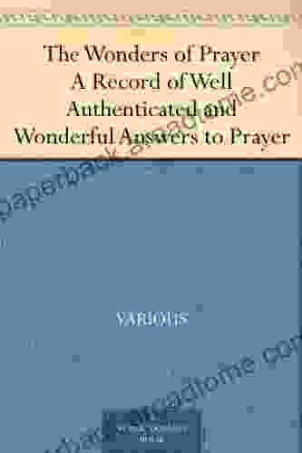 The Wonders Of Prayer A Record Of Well Authenticated And Wonderful Answers To Prayer