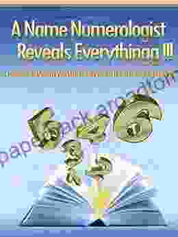 Numerology: A Name Numerologist Reveals Everythingg : World S Easiest Guide To Learning And Applying Chaldean/Vedic Numerology Like An Experienced Numerologist Unbelievably Simple And Easy To Learn