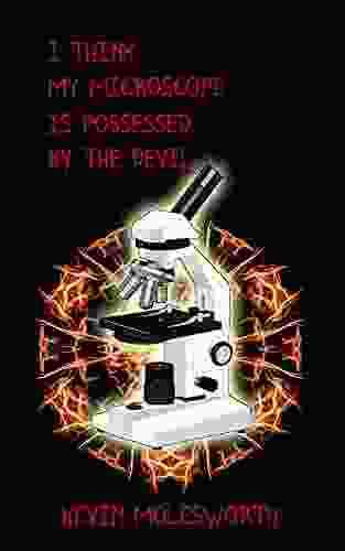 I Think My Microscope Is Possessed By The Devil