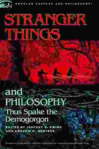 Stranger Things And Philosophy: Thus Spake The Demogorgon (Popular Culture And Philosophy 126)