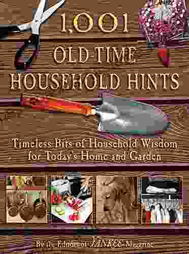 1 001 Old Time Household Hints: Timeless Bits Of Household Wisdom For Today S Home And Garden