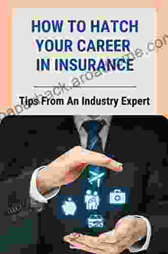 How To Hatch Your Career In Insurance: Tips From An Industry Expert