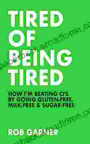 Tired Of Being Tired: How I M Beating CFS By Going Gluten Free Milk Free Sugar Free