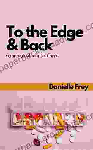 To The Edge And Back: A Memoir Of Mental Illness