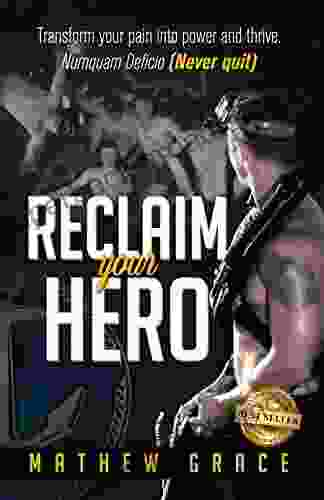 Reclaim Your Hero: Transform Your Pain into Power and thrive Numquam Deficio (Never Quit)