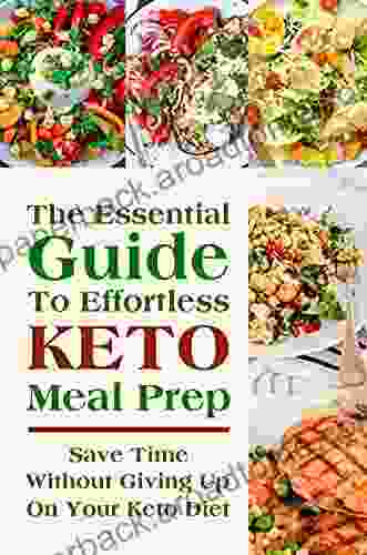 The Essential Guide To Effortless Keto Meal Prep: Save Time Without Giving Up On Your Keto Diet: Lazy Keto Meals