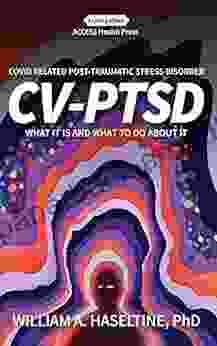 Covid Related Post Traumatic Stress Disorder (CV PTSD): What It Is and What To Do About It