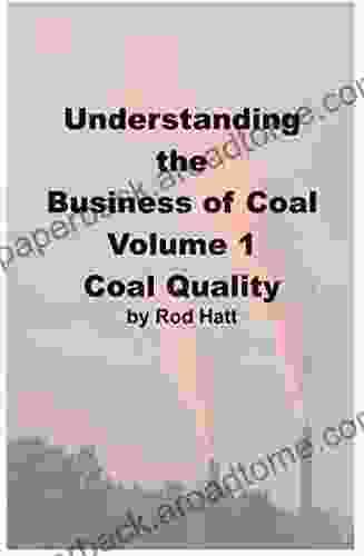 Understanding The Business Of Coal Coal Quality: Coal Sampling Analyses And Basic Uses Of Test Data