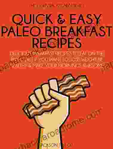 Quick And Easy Paleo Breakfast Recipes: Delicious Breakfast Recipes To Eat On The Paleo Diet If You Want To Lose Weight Be Healthy And Make Your Mornings (The Essential Kitchen 14)