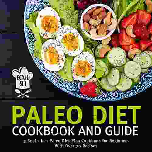 Paleo Diet Cookbook And Guide (Boxed Set): 3 In 1 Paleo Diet Plan Cookbook For Beginners With Over 70 Recipes