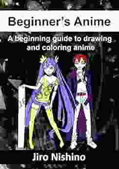 Beginner S Anime: A Beginning Guide To Drawing And Coloring Anime (Sketching Manga 1)