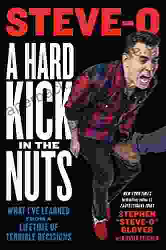 A Hard Kick In The Nuts: What I Ve Learned From A Lifetime Of Terrible Decisions