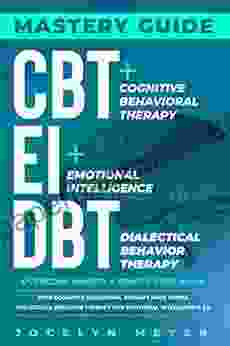 CBT + EI + DBT Mastery Guide: Overcome Anxiety Rewire Your Brain with Cognitive Behavioral Therapy Made Simple Dialectical Behavior Therapy and Emotional Overcome Anxiety Depression and Fear)