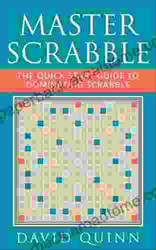 Master Scrabble: The Quick Start Guide To Dominating Scrabble