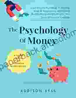 The Psychology Of Money A Simple Guide To Financial Intelligence: Learn Reverse Psychology To Develop Ways Of Frugal Living Understand Wealth Management Strategies And Steps To Financial Freedom