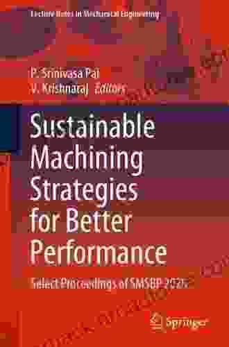 Sustainable Machining Strategies For Better Performance: Select Proceedings Of SMSBP 2024 (Lecture Notes In Mechanical Engineering)