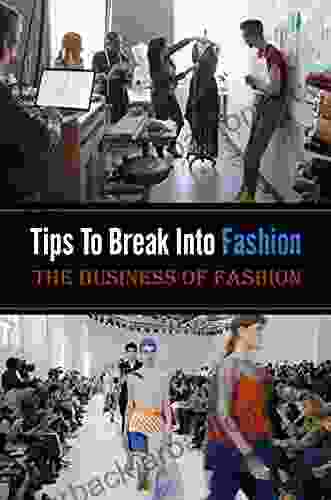 Tips To Break Into Fashion The Business Of Fashion: Overview Of The Fashion Industry