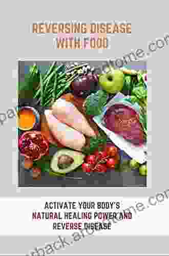 Reversing Disease With Food: Activate Your Body S Natural Healing Power And Reverse Disease: Epigenetics Diet