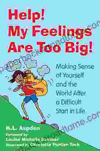 Help My Feelings Are Too Big : Making Sense Of Yourself And The World After A Difficult Start In Life For Children With Attachment Issues