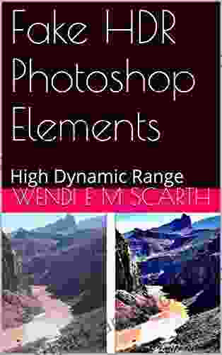 Fake HDR Photoshop Elements: High Dynamic Range (Photoshop Elements Made Easy By Wendi E M Scarth 17)