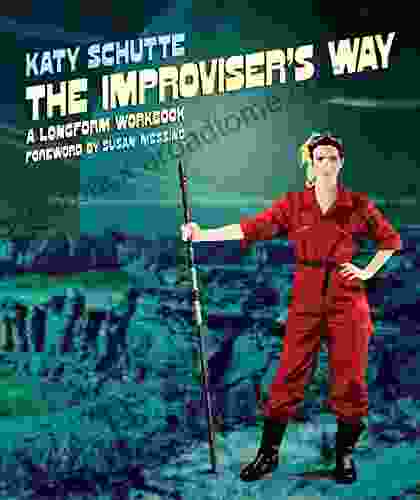 The Improviser S Way: A Longform Workbook