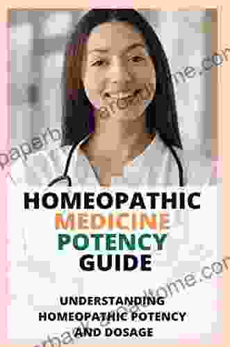 Homeopathic Medicine Potency Guide: Understanding Homeopathic Potency And Dosage