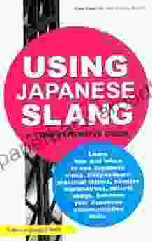 Using Japanese Slang: This Japanese Phrasebook Dictionary And Language Guide Gives You Everything You Need To Speak Like A Native