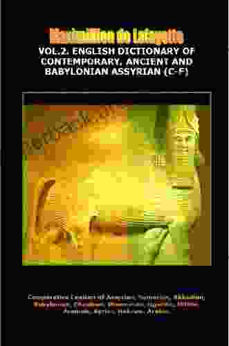 Volume 2 English Dictionary Of Contemporary Ancient And Babylonian Assyrian (C F) (Comparative Encyclopedic Thesaurus Lexicon Of Aramaic Arabic Akkadian Hebrew Sumerian Ugaritic Phoeni)