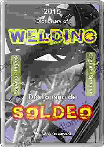 English Spanish English Dictionary of Welding: Welding Steel Structure Execution