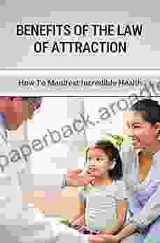 Benefits Of The Law Of Attraction: How To Manifest Incredible Health: How To Manifest Lasting Wealth