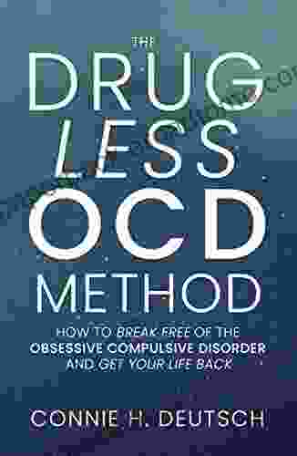 The Drugless OCD Method: How To Break Free Of Obsessive Compulsive Disorder And Get Your Life Back