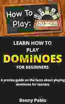 LEARN HOW TO PLAY DOMINOES FOR BEGINNERS: A Precise Guide On The Facts About Playing Dominoes For Starters