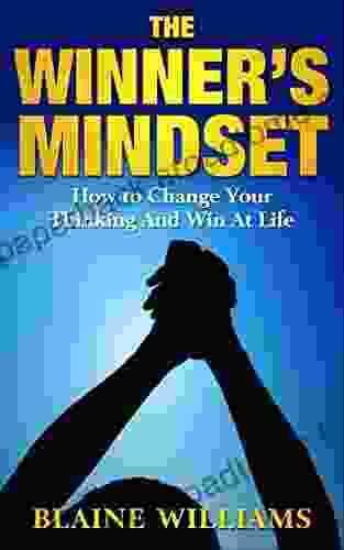 The Winner S Mindset: How To Change Your Thinking And Win At Life