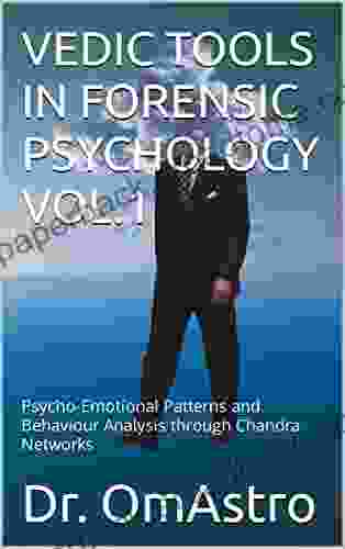 VEDIC TOOLS IN FORENSIC PSYCHOLOGY VOL 1: Psycho Emotional Patterns and Behaviour Analysis through Chandra Networks