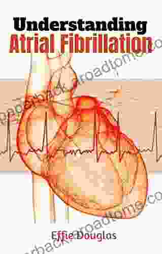 Understanding Atrial Fibrillation: An Effective Guide For Atrial Fibrillation Treatment Cure Natural Remedies And Strategies For Coping And Surviving For AFib Patients