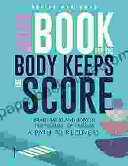 Workbook For The Body Keeps The Score: Brain Mind And Body In The Healing Of Trauma A Path To Recovery