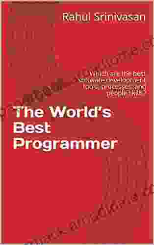 The World s Best Programmer: Which are the best software development tools processes and people skills?